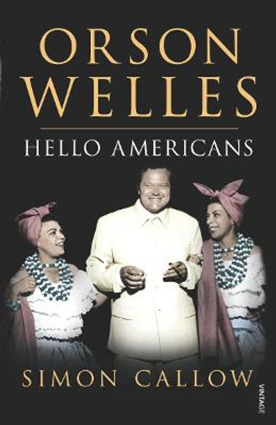 Orson Welles, Volume 2: Hello Americans Simon Callow 9780099462613