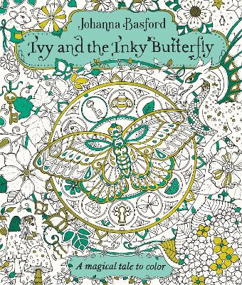 Ivy and the Inky Butterfly: A Magical Tale to Color Johanna Basford 9780143130925