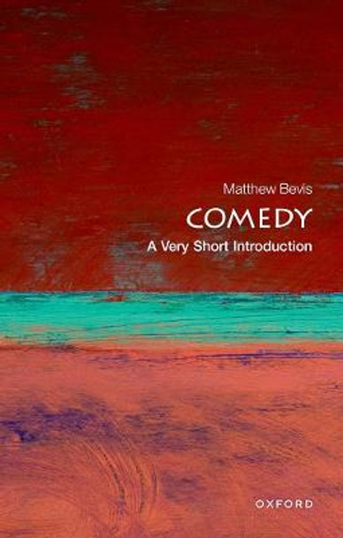 Comedy: A Very Short Introduction Matthew Bevis (Fellow in English, Keble College, University of Oxford) 9780199601714