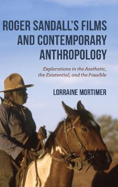 Roger Sandall's Films and Contemporary Anthropology: Explorations in the Aesthetic, the Existential, and the Possible Lorraine Mortimer 9780253043979