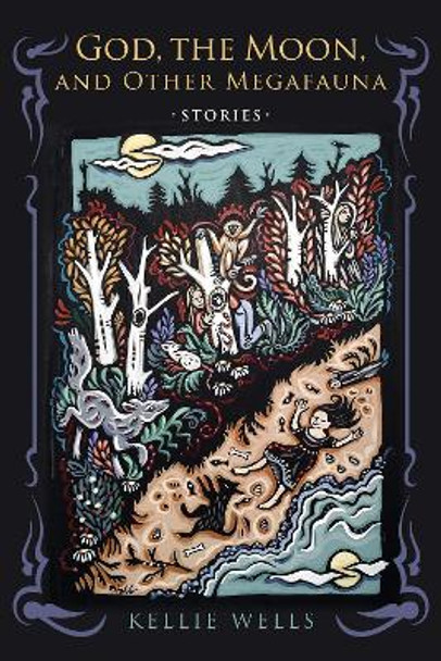 God, the Moon, and Other Megafauna Kellie Wells 9780268102265