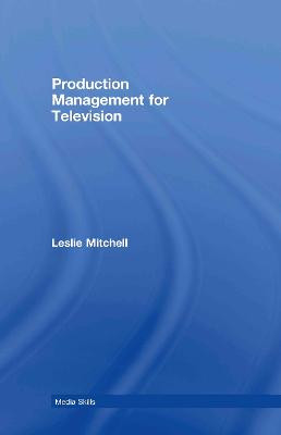 Production Management for Television Leslie Mitchell 9780415424653