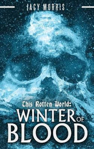 This Rotten World: Winter of Blood Jacy Morris 9780578785806