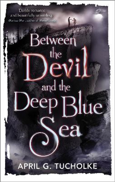 Between the Devil and the Deep Blue Sea April Genevieve Tucholke 9780571307906