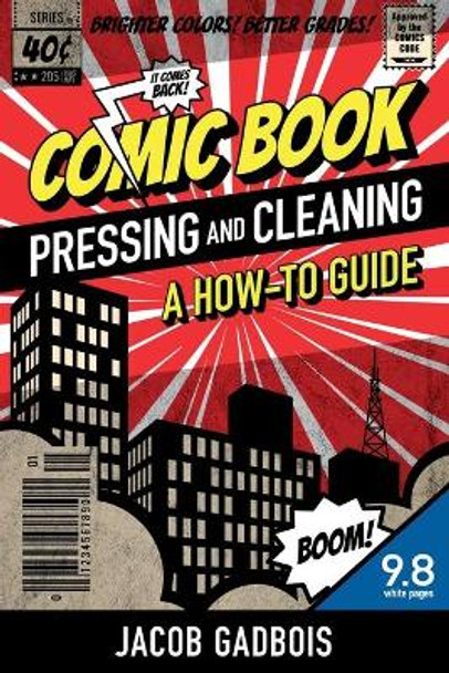 Comic Book Pressing and Cleaning: A How-To Guide Jacob Gadbois 9780578479729