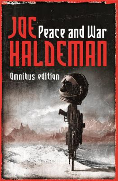 Peace And War: The Omnibus Edition: Forever Peace, Forever Free, Forever War Joe Haldeman 9780575079199