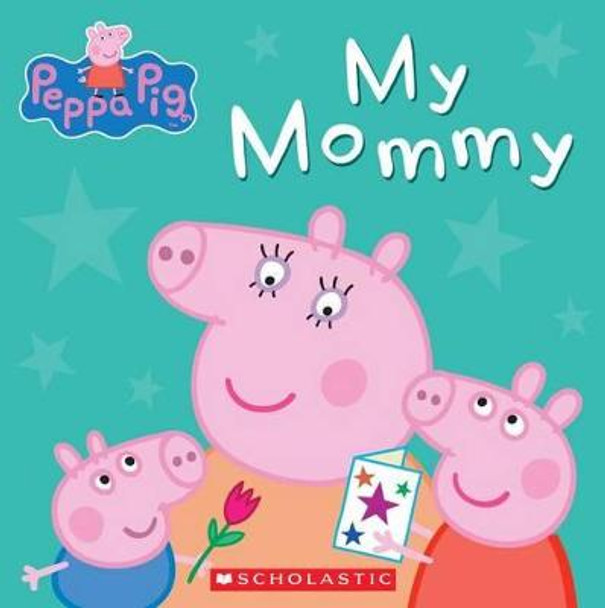 My Mommy (Peppa Pig) Scholastic 9780545468046