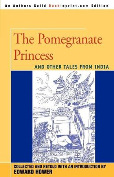 The Pomegranate Princess: And Other Tales from India Edward Hower 9780595336715