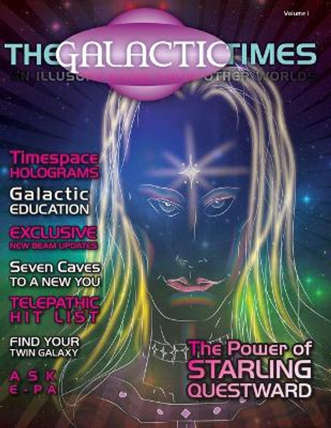 The Galactic Times: An Illusory eZine from Other Worlds: Volume 1 Stephanie South 9780692364345