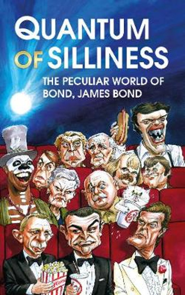 Quantum of Silliness: The Peculiar World of Bond, James Bond Robbie Sims 9780750994040