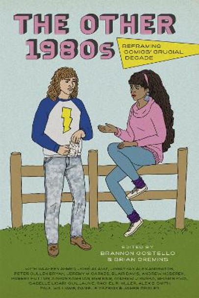 The Other 1980s: Reframing Comics' Crucial Decade Brannon Costello 9780807174777