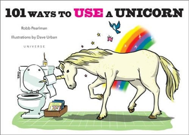 101 Ways to Use a Unicorn Robb Pearlman 9780789329103