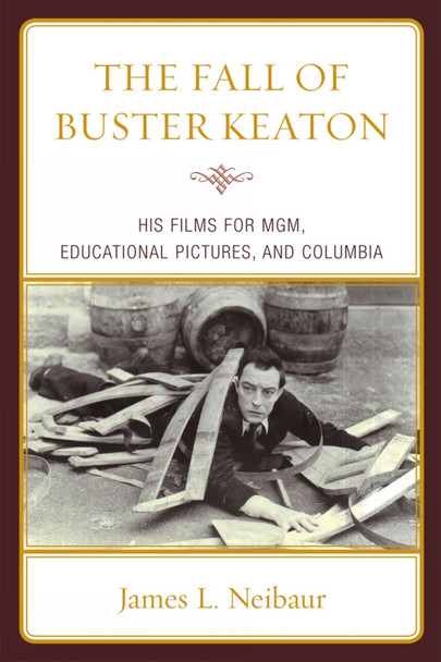 The Fall of Buster Keaton by James L. Neibaur