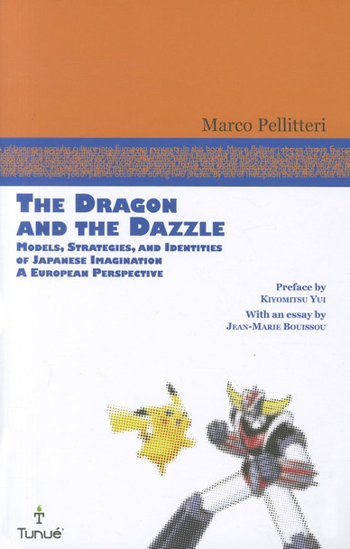 The Dragon and the Dazzle: Models, Strategies, and Identities of Japanese Imagination: A European Perspective Marco Pellitteri 9780861967001