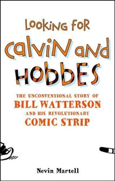 Looking for Calvin and Hobbes: The Unconventional Story of Bill Watterson and his Revolutionary Comic Strip Nevin Martell 9780826429841