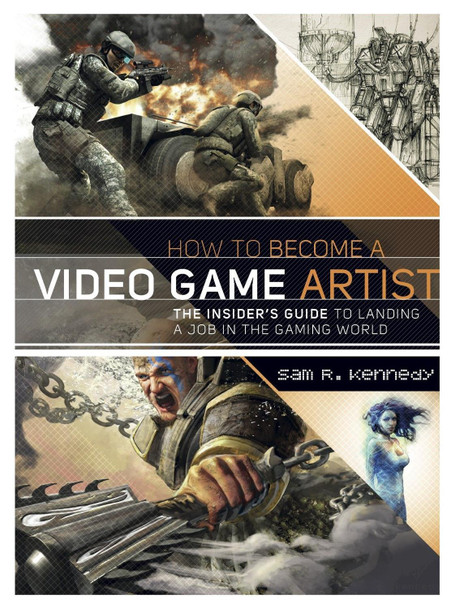How to Become a Video Game Artist by S Kennedy