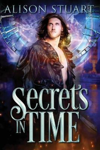 Secrets in Time: Time Travel Romance Alison Stuart 9780995434202