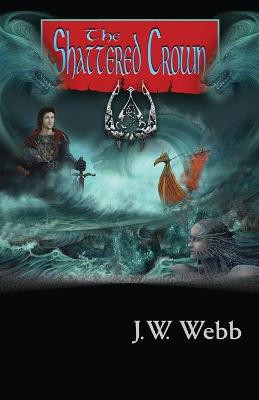 The Shattered Crown by J W Webb
