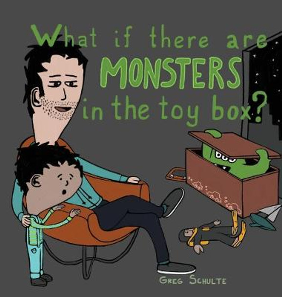 What If There Are Monsters in the Toy Box? by Greg Schulte