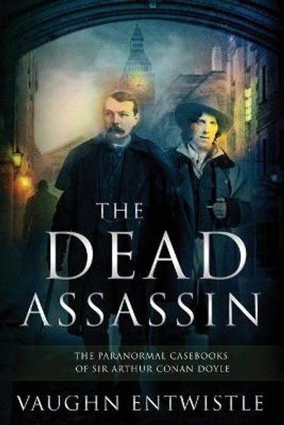 The Dead Assassin; The Paranormal Casebooks of Sir Arthur Conan Doyle Vaughn Entwistle 9780982883082