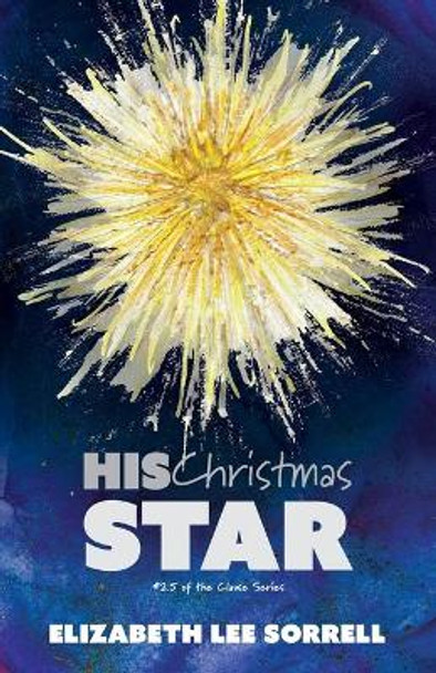 His Christmas Star/Her Second Chance: Two Clause Novellas Elizabeth Lee Sorrell 9780999580073