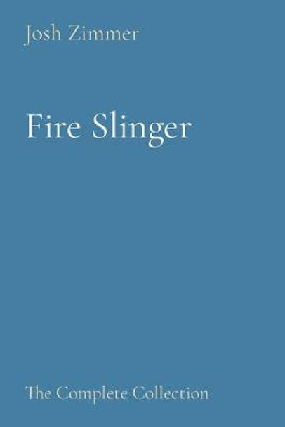 Fire Slinger: The Complete Collection Josh Zimmer 9781087877044