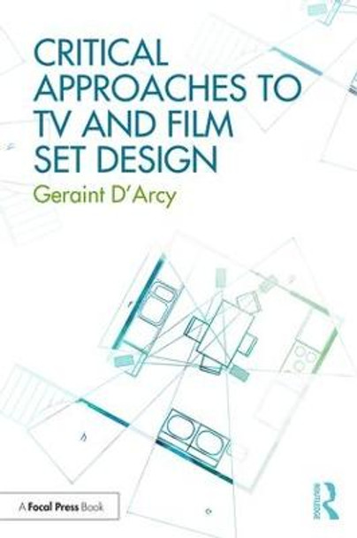 Critical Approaches to TV and Film Set Design Geraint D'Arcy 9781138636507