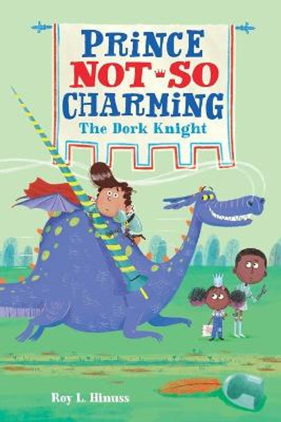 Prince Not-So Charming: The Dork Knight Roy L. Hinuss 9781250142429