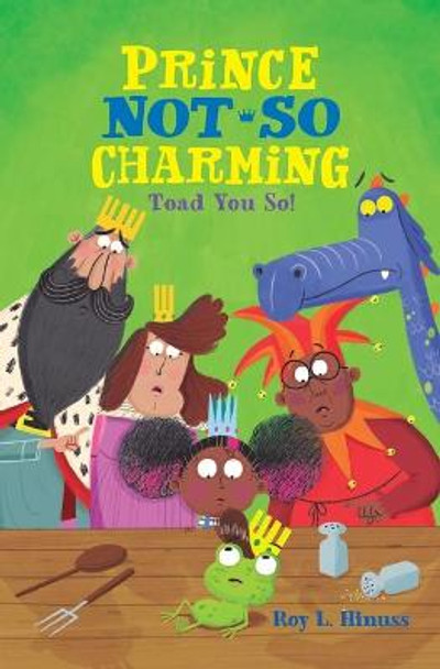 Prince Not-So Charming: Toad You So! Roy L. Hinuss 9781250142467