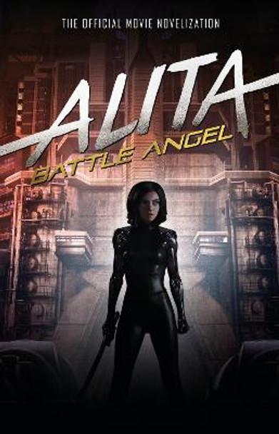 Alita: Battle Angel - The Official Movie Novelization Pat Cadigan 9781785658389