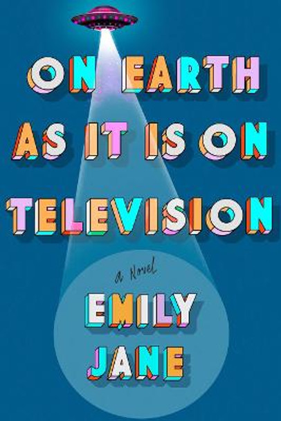 On Earth As It Is On Television by Emily Jane