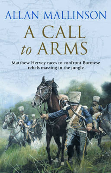 A Call To Arms: (The Matthew Hervey Adventures: 4): A rip-roaring and fast-paced military adventure from bestselling author Allan Mallinson Allan Mallinson 9780553813500