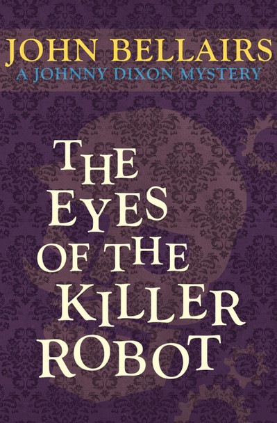 The Eyes of the Killer Robot by John Bellairs