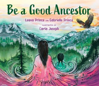Be a Good Ancestor by Leona Prince
