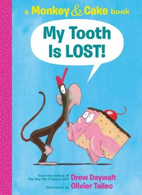 My Tooth Is Lost! (Monkey & Cake) by Drew Daywalt