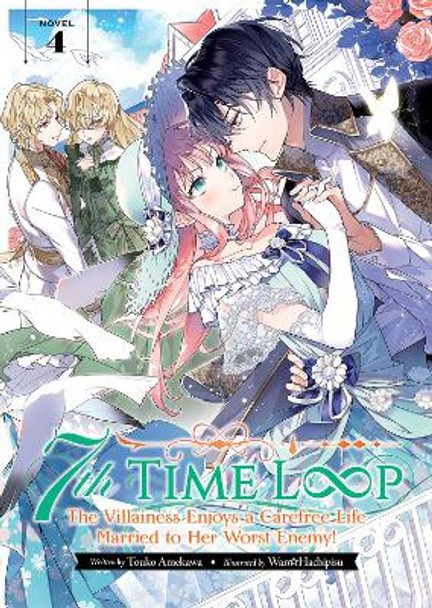 7th Time Loop: The Villainess Enjoys a Carefree Life Married to Her Worst Enemy! (Light Novel) Vol. 4 Touko Amekawa 9781685796488