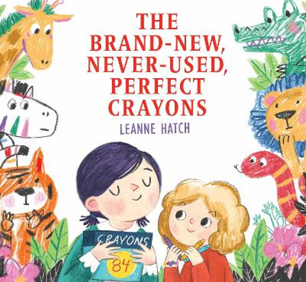 The Brand-New, Never-Used, Perfect Crayons Leanne Hatch 9780823452309
