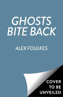 Ghosts Bite Back Alex Foulkes 9781534498389