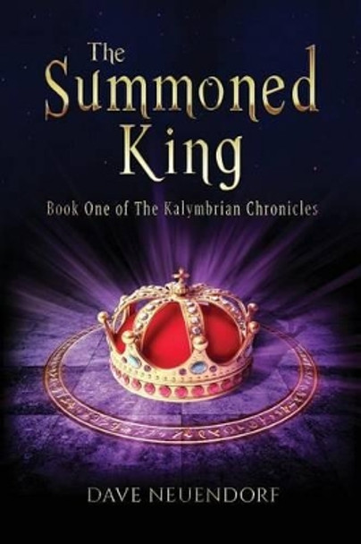 The Summoned King: Book One of The Kalymbrian Chronicles Dave Neuendorf 9781523973569