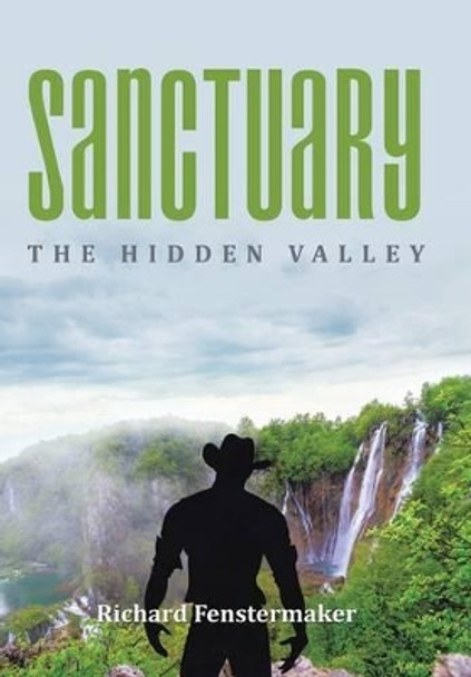 Sanctuary: The Hidden Valley Richard Fenstermaker 9781524502812