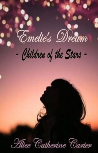 Emelie's Dream by Alice Catherine Carter