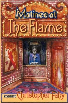Matinee At The Flame by Christopher, Fahy