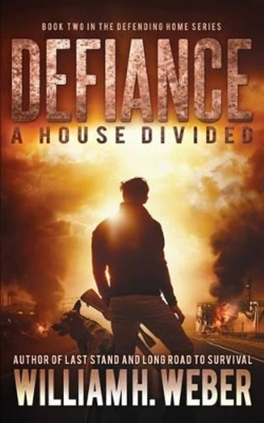 Defiance: A house Divided (The Defending Home Series Book 2) William H Weber 9781926456133