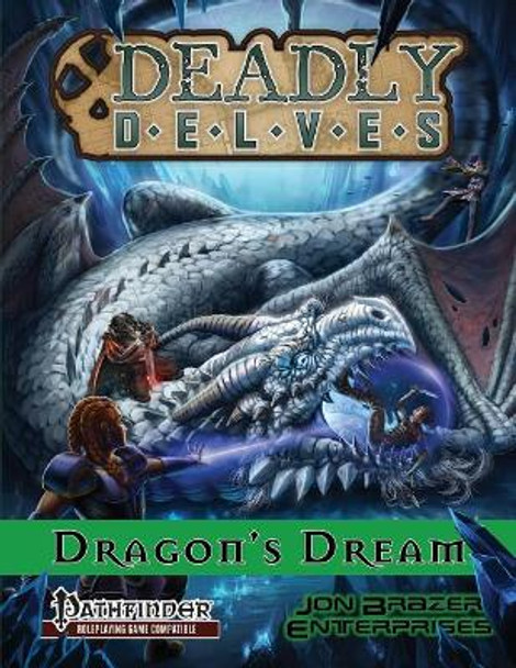 Deadly Delves: Dragon's Dream (Pathfinder RPG): A 16th-Level Adventure Landon Winkler 9781091254794