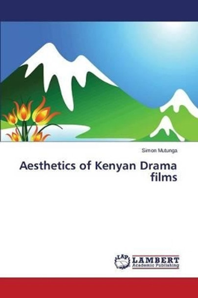 Aesthetics of Kenyan Drama Films Mutunga Simon 9783659537622