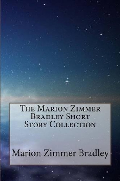 The Marion Zimmer Bradley Short Story Collection Marion Zimmer Bradley 9781502537027