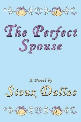 The Perfect Spouse by Sioux Dallas