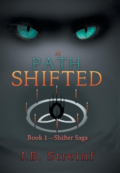 A Path Shifted: Book 1-Shifter Saga J B Streinf 9781796012187