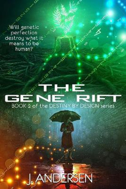 The Gene Rift: Book 2 of the Destiny by Design Series J Andersen (Aahus University Denmark) 9781946758187