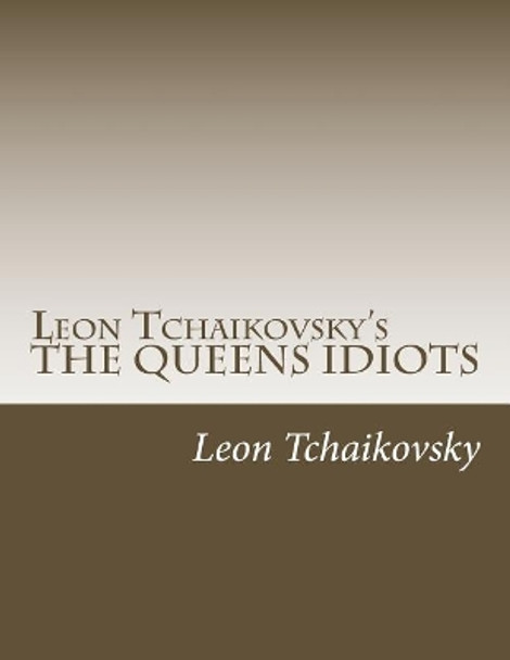 Leon Tchaikovsky's the Queens Idiots by Leon Tchaikovsky